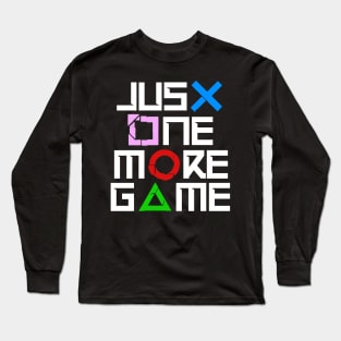 JUST ONE MORE GAME Long Sleeve T-Shirt